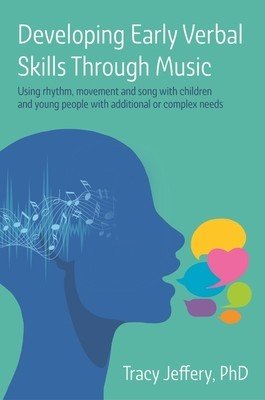 Developing Early Verbal Skills Through Music: Using Rhythm, Movement and Song with Children and Young People with Additional or Complex Needs (Jeffery Tracy)(Paperback)