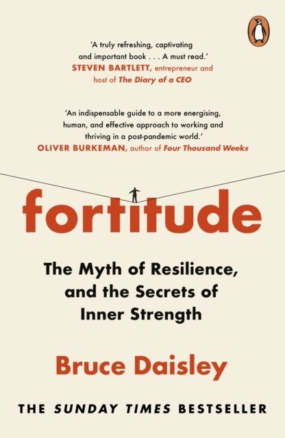 Fortitude - The Myth of Resilience, and the Secrets of Inner Strength: A Sunday Times Bestseller (Daisley Bruce)(Paperback / softback)