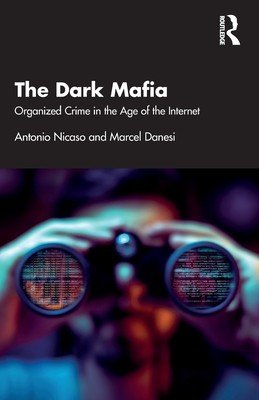 The Dark Mafia: Organized Crime in the Age of the Internet (Nicaso Antonio)(Paperback)