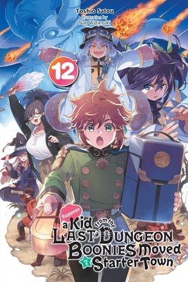 Suppose a Kid from the Last Dungeon Boonies Moved to a Starter Town, Vol. 12 (Light Novel) (Satou Toshio)(Paperback)