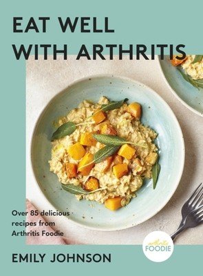 Eat Well with Arthritis: Over 85 Delicious Recipes from Arthritis Foodie (Johnson Emily)(Pevná vazba)