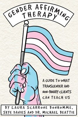 Gender Affirming Therapy: A guide to what transgender and non-binary clients can teach us (Scarrone Laura)(Paperback)
