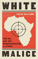 White Malice - The CIA and the Neocolonisation of Africa (Williams Susan)(Paperback / softback)