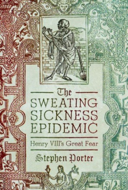 The Sweating Sickness Epidemic: Henry VIII's Great Fear (Porter Stephen)(Pevná vazba)