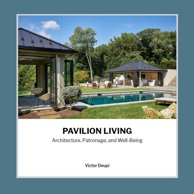 Pavilion Living: Architecture, Patronage, and Well-Being (Deupi Victor)(Pevná vazba)