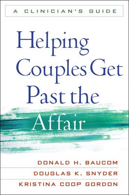 Helping Couples Get Past the Affair: A Clinician's Guide (Baucom Donald H.)(Paperback)