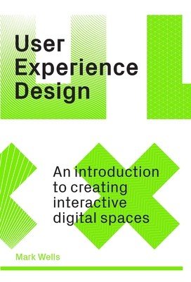 User Experience Design: An Introduction to Creating Interactive Digital Spaces (Wells Mark)(Paperback)