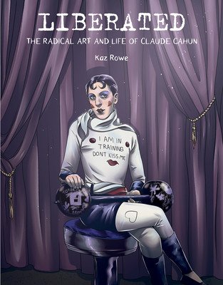 Liberated: The Radical Art and Life of Claude Cahun (Rowe Kaz)(Pevná vazba)