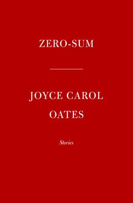 Zero-Sum: Stories (Oates Joyce Carol)(Pevná vazba)