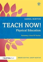 Teach Now! Physical Education: Becoming a Great Pe Teacher (Burton Daniel)(Paperback)