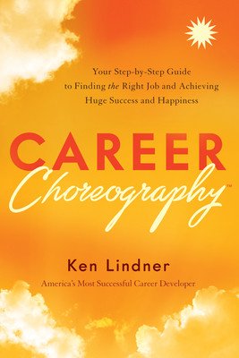 Career Choreography: Your Step-By-Step Guide to Finding the Right Job and Achieving Huge Success and Happiness (Lindner Ken)(Pevná vazba)
