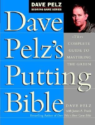 Dave Pelz's Putting Bible: The Complete Guide to Mastering the Green (Pelz Dave)(Pevná vazba)