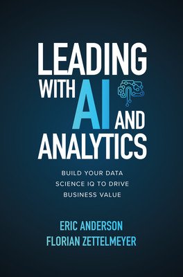 Leading with AI and Analytics: Build Your Data Science IQ to Drive Business Value (Anderson Eric)(Pevná vazba)