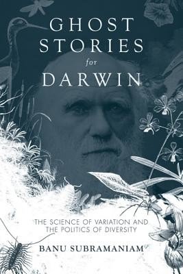 Ghost Stories for Darwin: The Science of Variation and the Politics of Diversity (Subramaniam Banu)(Paperback)