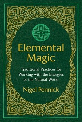 Elemental Magic: Traditional Practices for Working with the Energies of the Natural World (Pennick Nigel)(Paperback)