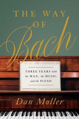 The Way of Bach: Three Years with the Man, the Music, and the Piano (Moller Dan)(Pevná vazba)