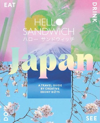 Hello Sandwich Japan: A Travel Guide by Creative Ebony Bizys (Bizys Ebony)(Paperback)