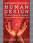 Understanding Human Design: The New Science of Astrology: Discover Who You Really Are (Curry Karen)(Paperback)
