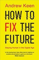 How to Fix the Future - Staying Human in the Digital Age (Keen Andrew)(Paperback / softback)