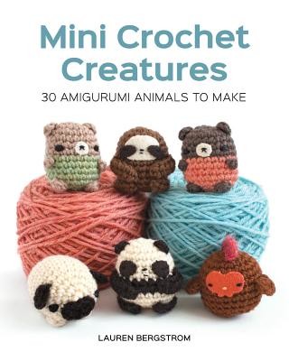 Mini Crochet Creatures: 30 Amigurumi Animals to Make (Bergstrom Lauren)(Paperback)