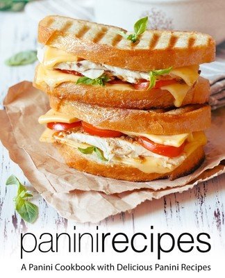 Panini Recipes: A Panini Cookbook with Delicious Panini Recipes (2nd Edition) (Press Booksumo)(Paperback)