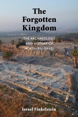 The Forgotten Kingdom: The Archaeology and History of Northern Israel (Finkelstein Israel)(Paperback)