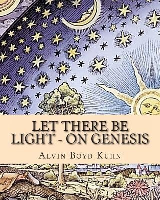 Let there be Light - On Genesis (Kuhn Alvin Boyd)(Paperback)