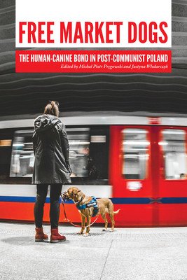 Free Market Dogs: The Human-Canine Bond in Post-Communist Poland (Pręgowski Michal Piotr)(Paperback)