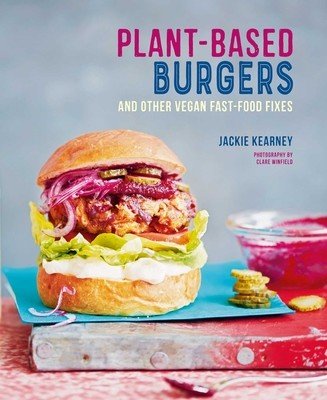 Plant-Based Burgers: And Other Vegan Recipes for Dogs, Subs, Wings and More (Kearney Jackie)(Pevná vazba)