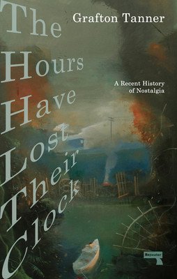 The Hours Have Lost Their Clock: The Politics of Nostalgia (Tanner Grafton)(Paperback)