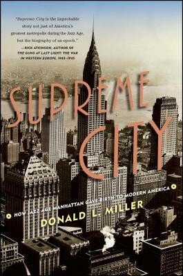 Supreme City: How Jazz Age Manhattan Gave Birth to Modern America (Miller Donald L.)(Paperback)