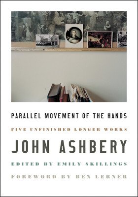 Parallel Movement of the Hands: Five Unfinished Longer Works (Ashbery John)(Paperback)