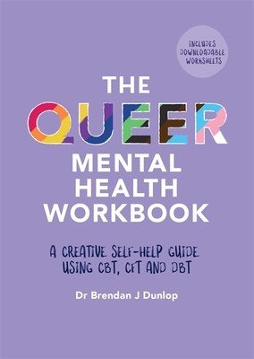 The Queer Mental Health Workbook: A Creative Self-Help Guide Using Cbt, Cft and Dbt (Dunlop Brendan J.)(Paperback)