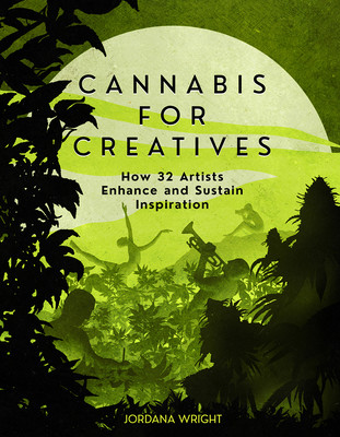 Cannabis for Creatives: How 32 Artists Enhance and Sustain Inspiration (Wright Jordana)(Paperback)