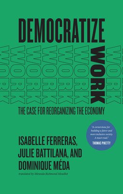 Democratize Work: The Case for Reorganizing the Economy (Ferreras Isabelle)(Paperback)