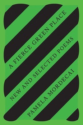 A Fierce Green Place: New and Selected Poems (Mordecai Pamela)(Paperback)