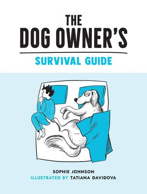 Dog Owner's Survival Guide - Hilarious Advice for Understanding the Pups and Downs of Life with Your Furry Four-Legged Friend (Johnson Sophie)(Pevná vazba)