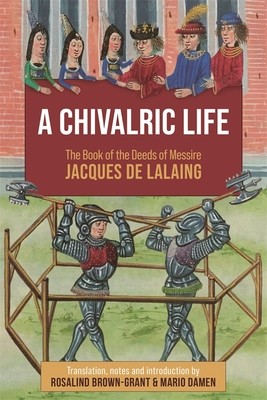 A Chivalric Life: The Book of the Deeds of Messire Jacques de Lalaing (Brown-Grant Rosalind)(Pevná vazba)