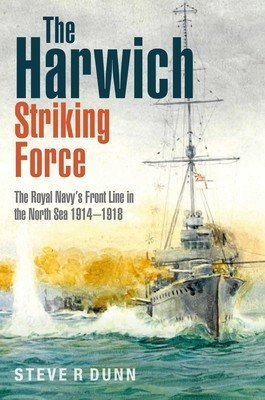 The Harwich Striking Force: The Royal Navy's Front Line in the North Sea 1914-1918 (Dunn Steve)(Pevná vazba)
