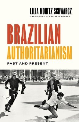 Brazilian Authoritarianism: Past and Present (Schwarcz Lilia Moritz)(Pevná vazba)