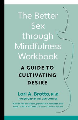 The Better Sex Through Mindfulness Workbook: A Guide to Cultivating Desire (Phd Brotto Lori)(Paperback)