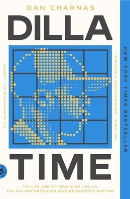 Dilla Time: The Life and Afterlife of J Dilla, the Hip-Hop Producer Who Reinvented Rhythm (Charnas Dan)(Paperback)