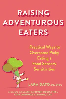Raising Adventurous Eaters: Practical Ways to Overcome Picky Eating and Food Sensory Sensitivities (Dato Lara)(Paperback)