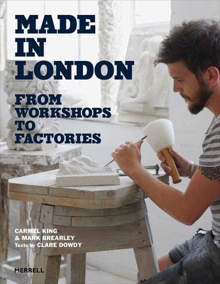 Made in London: From Workshops to Factories (King Carmel)(Pevná vazba)