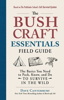 The Bushcraft Essentials Field Guide: The Basics You Need to Pack, Know, and Do to Survive in the Wild (Canterbury Dave)(Paperback)