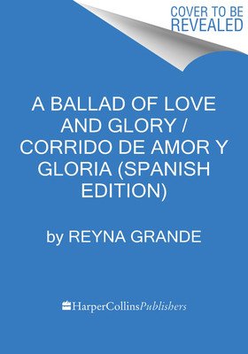 A Ballad of Love and Glory / Corrido de Amor Y Gloria (Spanish Edition): Una Novela (Grande Reyna)(Paperback)