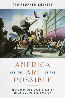America and the Art of the Possible: Restoring National Vitality in an Age of Decay (Buskirk Christopher)(Pevná vazba)