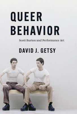 Queer Behavior: Scott Burton and Performance Art (Getsy David J.)(Pevná vazba)