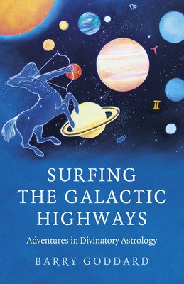 Surfing the Galactic Highways: Adventures in Divinatory Astrology (Goddard Barry)(Paperback)
