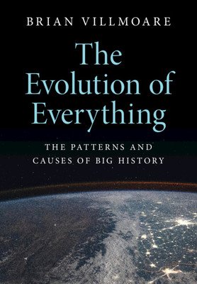 The Evolution of Everything: The Patterns and Causes of Big History (Villmoare Brian)(Paperback)